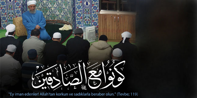 “Sadıklarla Beraber Olun”