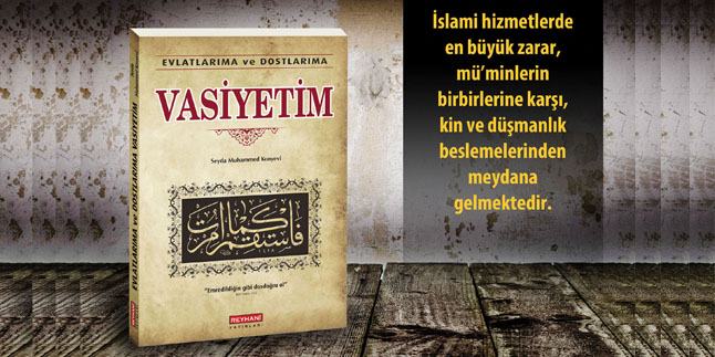 VASİYETİM / 20.VASİYET-Kardeşliği Zedeleyici Davranışlardan Uzak Durmalı