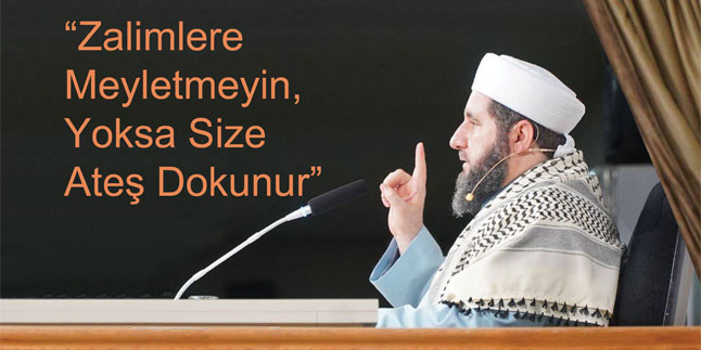 İRFAN SOHBETİ / Zalimlere Meyletmeyin, Yoksa Size Ateş Dokunur